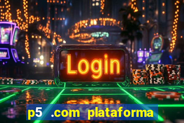 p5 .com plataforma de jogos